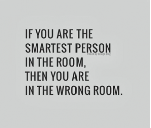 Leadership Development: If You’re the Smartest Person in the Room, You’re in the Wrong Room