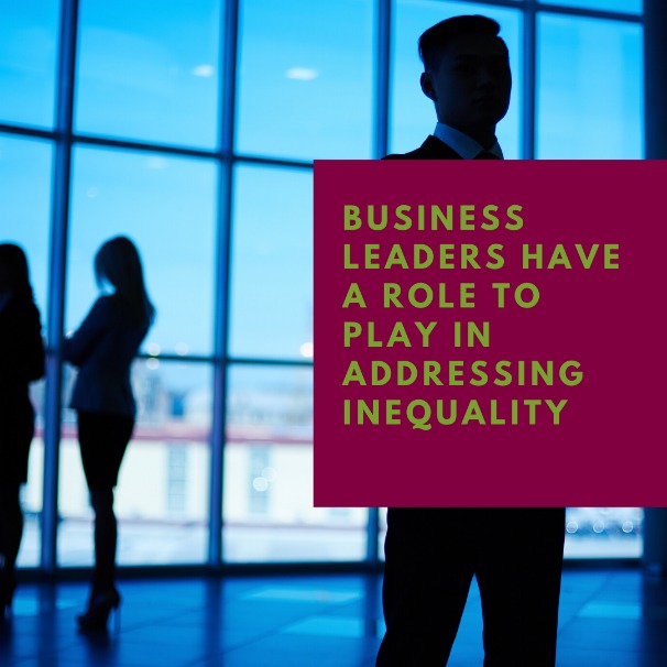 Business Leaders Have a Role to Play in Addressing Inequality