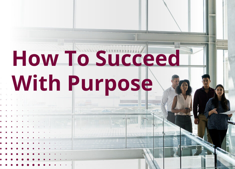 How To Succeed With Purpose