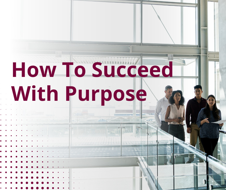 How To Succeed With Purpose